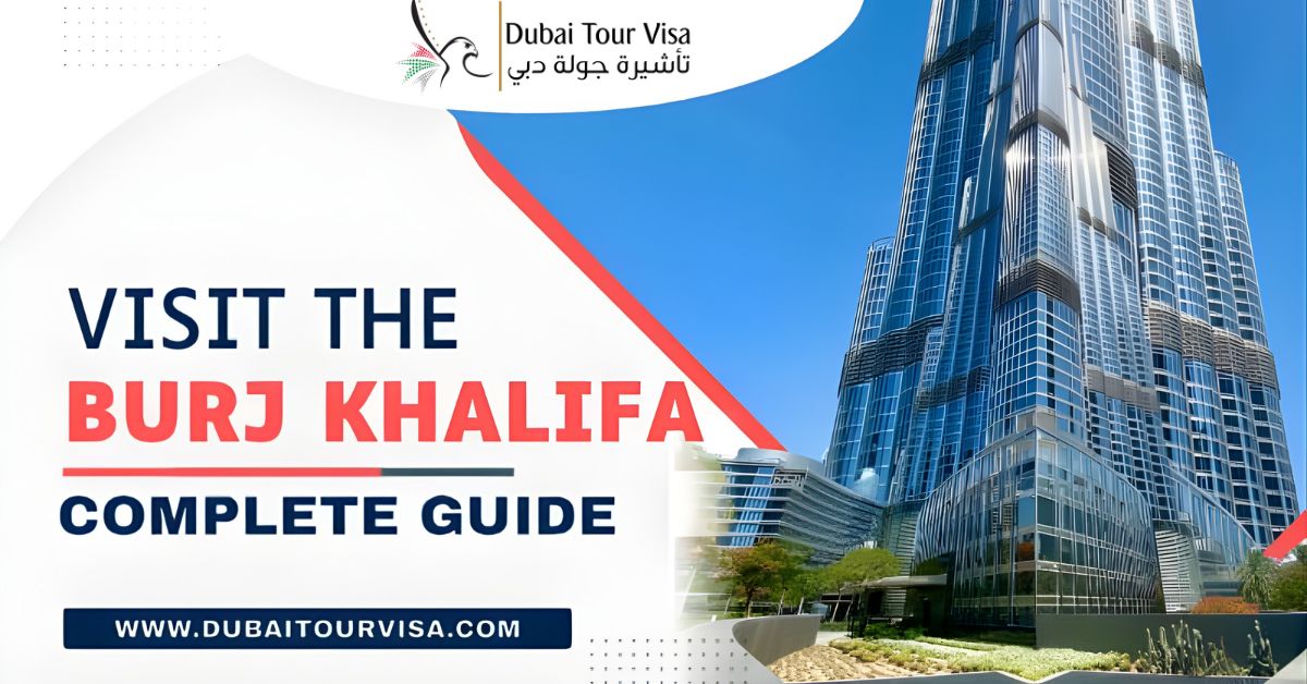 Visit the Burj Khalifa: Complete Guide